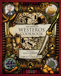 The  Official Westeros Cookbook : Recipes from Game of Thrones and House of the Dragon - Cassandra Reeder