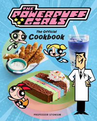 The Powerpuff Girls : The Official Cookbook - Tracey West