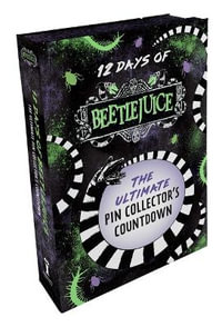 12 Days of Beetlejuice : The Ultimate Pin Collector's Countdown - Insight Editions