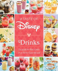 A Taste of Disney: Drinks : Sippable Recipes in a Pint-Size Book - Insight Editions