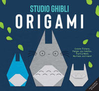 Studio Ghibli Origami : Unofficial Papercraft Projects to Create Totoro, Ponyo, Jiji, and More! - Insight Editions