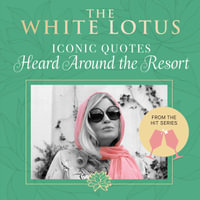 The White Lotus: Iconic Quotes Heard Around the Resort : From the Hit Series - Insight Editions