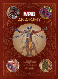 Marvel Anatomy : A Scientific Study of the Superhuman - Marc Sumerak