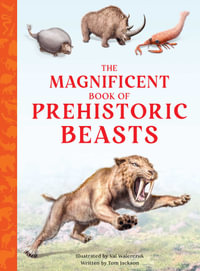 The Magnificent Book of Prehistoric Beasts : The Extraordinary Book - Tom Jackson