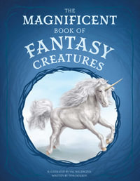 The Magnificent Book of Fantasy Creatures : The Magnificent Book of - Tom Jackson