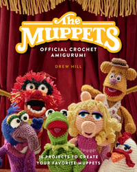 The  Muppets Official Crochet Amigurumi : 16 Projects to Create Your Favorite Muppets - Drew Hill