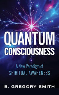 Quantum Consciousness - B.   Gregory Smith