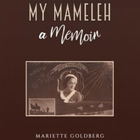 My Mameleh : A Memoir - Mariette Goldberg