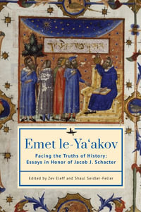 Emet le-Ya'akov : Facing the Truths of History: Essays in Honor of Jacob J. Schacter - Zev Eleff