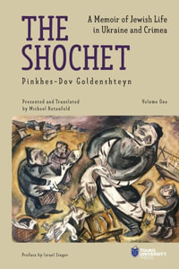 The Shochet : A Memoir of Jewish Life in Ukraine and Crimea - Pinkhes-Dov Goldenshteyn