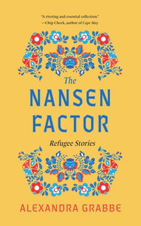 The Nansen Factor : Refugee Stories - Alexandra Grabbe