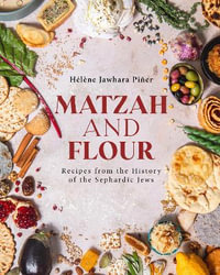 Matzah and Flour : Recipes from the History of the Sephardic Jews - Hlne Jawhara Pier