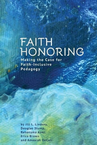 Faith Honoring : Making the Case for Faith-Inclusive Pedagogy - Jill L. Lindsey