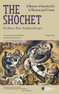 The Shochet (Vol. 2) : A Memoir of Jewish Life in Ukraine and Crimea - Pinkhes-Dov Goldenshteyn