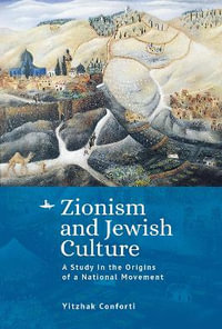 Zionism and Jewish Culture : A Study in the Origins of a National Movement - Yitzhak Conforti