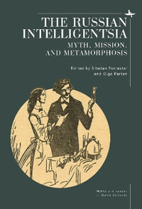 The Russian Intelligentsia : Myth, Mission, and Metamorphosis - Sibelan Forrester