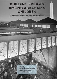 Building Bridges Among Abraham's Children : A Celebration of Michael Berenbaum - Edward McGlynn Gaffney