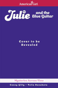 Julie and the Blue Guitar : American Girl Mysteries Across Time - Casey Gilly