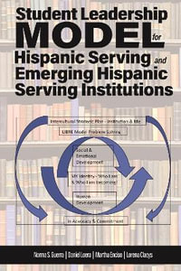 Student Leadership Model for Hispanic Serving and Emerging Hispanic Serving Institutions - Norma S. Guerra