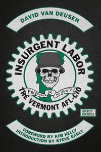 Insurgent Labor : The Vermont AFL-CIO 20172023 - David Van Deusen