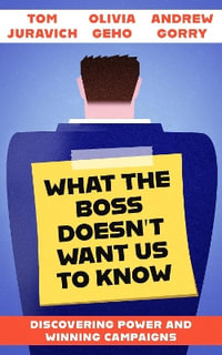 What the Boss Doesn't Want Us to Know : Discovering Power and Winning Campaigns - Tom Juravich