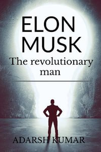 Elon musk the revolutionary man - Adarsh Kumar