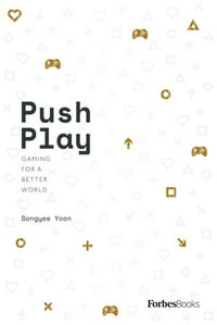 Push Play : Gaming For a Better World - Songyee Yoon