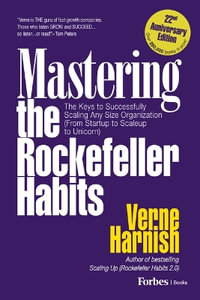 Mastering the Rockefeller Habits (22nd Anniversary Edition) : The Keys to Successfully Scaling Any Organization (from Startup to Scaleup to Unicorn) - Verne Harnish