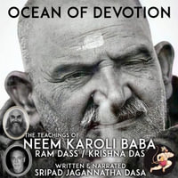 Ocean Of Devotion : The Teachings Of Neem Karoli Baba Ram Dass Krishna Das - Sripad Jagannatha Dasa