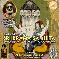 The Lost Veda Sri Brama Samhita : Lord Brama's Prayers To Govindaji - Sripad Jagannatha Das