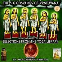 The Six Gosvami's Of Vrndavana : Sections From The Yoga Library - B.H. Mangalniloy Maharaj