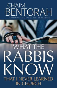 What the Rabbis Know That I Never Learned in Church - Chaim Bentorah