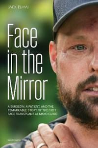 Face Transplant : How Medical Science Gave a Man a New Face and Restored His True Identity - Jack El-Hai