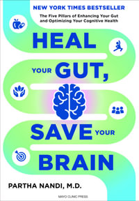 Heal Your Gut, Save Your Brain : The Five Pillars of Enhancing Your Gut and Optimizing Your Cognitive Health - Dr. Partha Nandi M.D.