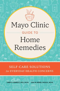 Mayo Clinic Guide to Home Remedies : Self-Care Solutions for Everyday Health Concerns