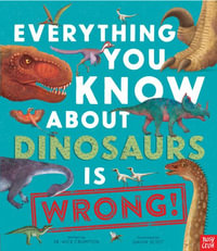 Everything You Know about Dinosaurs Is Wrong! - Nick Crumpton