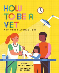 How to Be a Vet and Other Animal Jobs : How to Be A? - Jess French