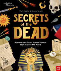 Secrets of the Dead : Mummies and Other Human Remains from Around the World - Matt Ralphs