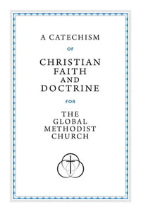 A Catechism of Christian Faith and Doctrine for the Global Methodist Church - Global Methodist Church