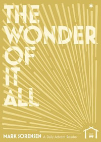 The Wonder of It All : A Daily Advent Reader - Mark Sorensen
