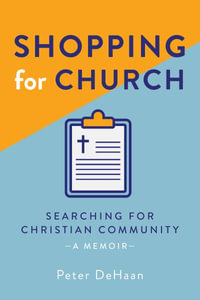 Shopping for Church : Searching for Christian Community, a Memoir - Peter DeHaan