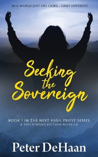 Seeking the Sovereign : A Speculative Fiction Novella - Peter DeHaan