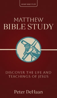 Matthew Bible Study : Discover the Life and Teachings of Jesus - Peter DeHaan