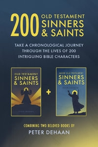 200 Old Testament Sinners & Saints : Take a Chronological Journey through the Lives of 200 Intriguing Bible Characters - DeHaan