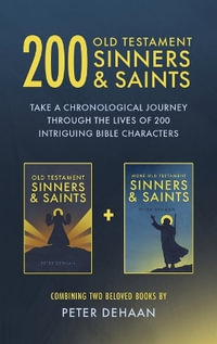 200 Old Testament Sinners & Saints : Take a Chronological Journey through the Lives of 200 Intriguing Bible Characters - DeHaan