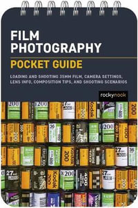 Film Photography: Pocket Guide : Loading and Shooting 35mm Film, Camera Settings, Lens Info, Composition Tips, and Shooting Scenarios - Rocky Nook