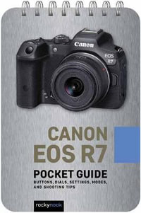 Canon EOS R7: Pocket Guide : Buttons, Dials, Settings, Modes, and Shooting Tips - Rocky Nook