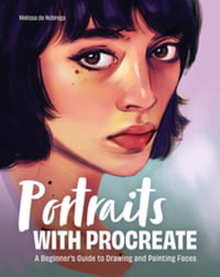 Portraits with Procreate : A Beginner's Guide to Drawing and Painting Faces - Melissa De Nobrega