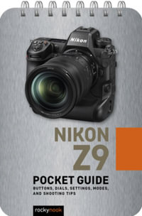 Nikon Z9: Pocket Guide : Buttons, Dials, Settings, Modes, and Shooting Tips - Rocky Nook