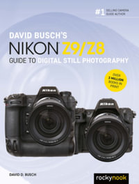 David Busch's Nikon Z9/Z8 Guide to Digital Still Photography : The David Busch Camera Guide - David D. Busch